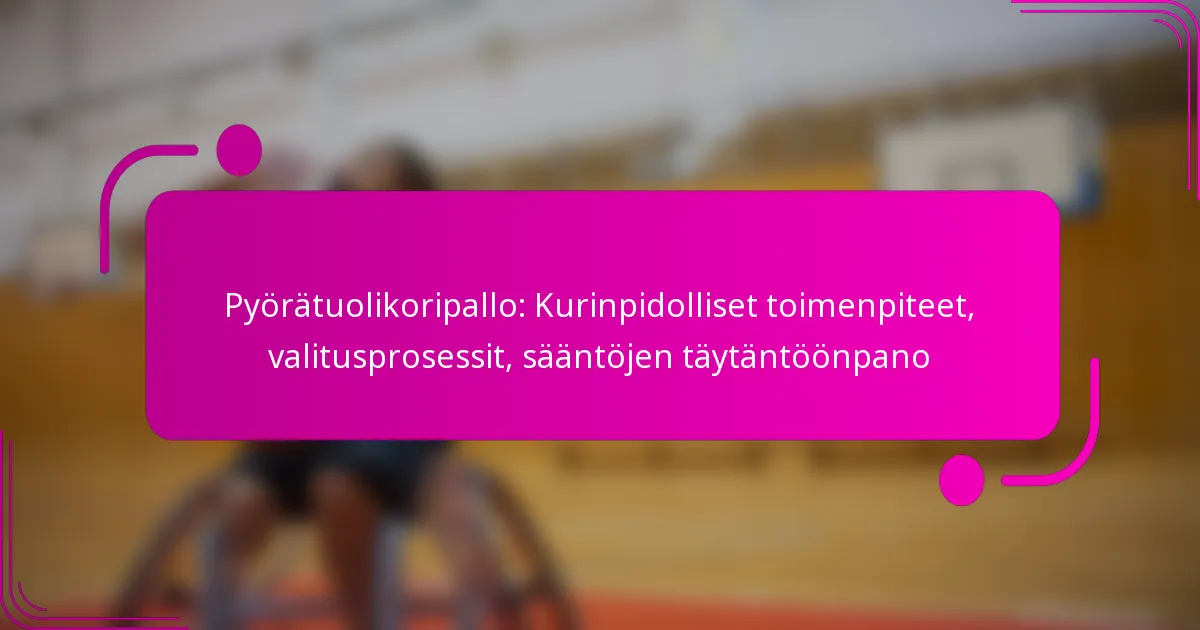 Pyörätuolikoripallo: Kurinpidolliset toimenpiteet, valitusprosessit, sääntöjen täytäntöönpano