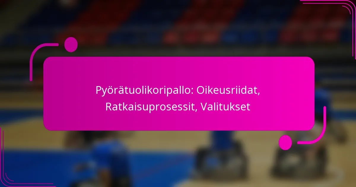 Pyörätuolikoripallo: Oikeusriidat, Ratkaisuprosessit, Valitukset