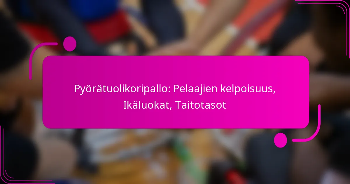 Pyörätuolikoripallo: Pelaajien kelpoisuus, Ikäluokat, Taitotasot