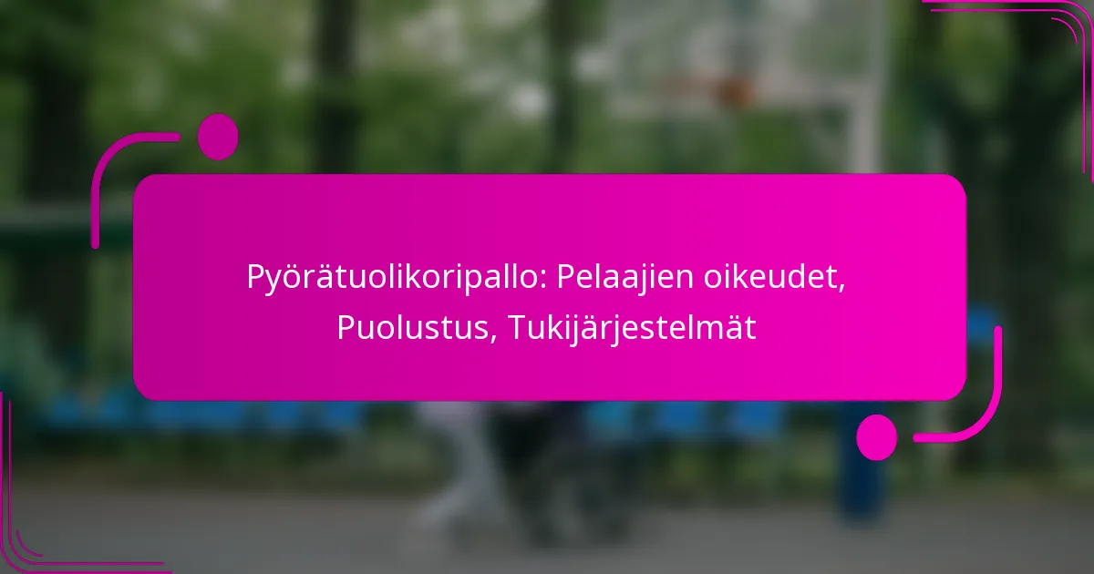 Pyörätuolikoripallo: Pelaajien oikeudet, Puolustus, Tukijärjestelmät