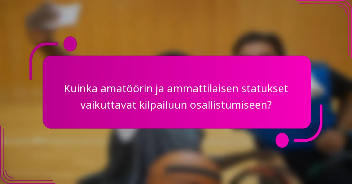 Kuinka amatöörin ja ammattilaisen statukset vaikuttavat kilpailuun osallistumiseen?