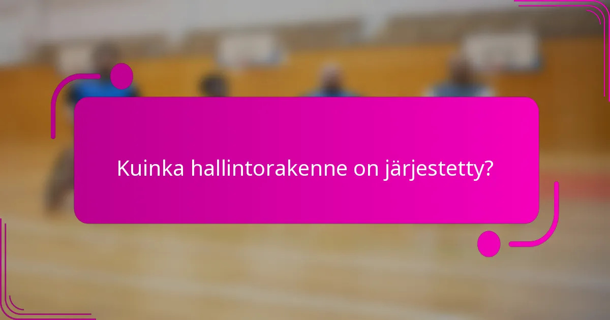 Kuinka hallintorakenne on järjestetty?
