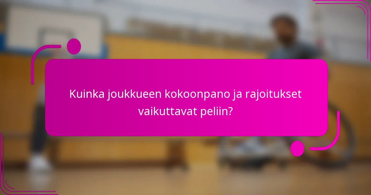 Kuinka joukkueen kokoonpano ja rajoitukset vaikuttavat peliin?