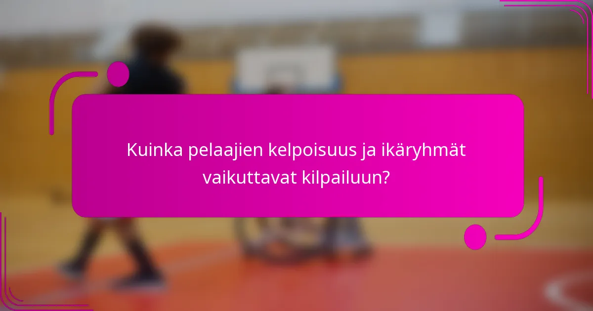 Kuinka pelaajien kelpoisuus ja ikäryhmät vaikuttavat kilpailuun?
