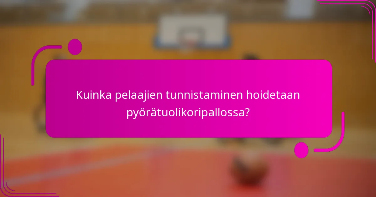 Kuinka pelaajien tunnistaminen hoidetaan pyörätuolikoripallossa?