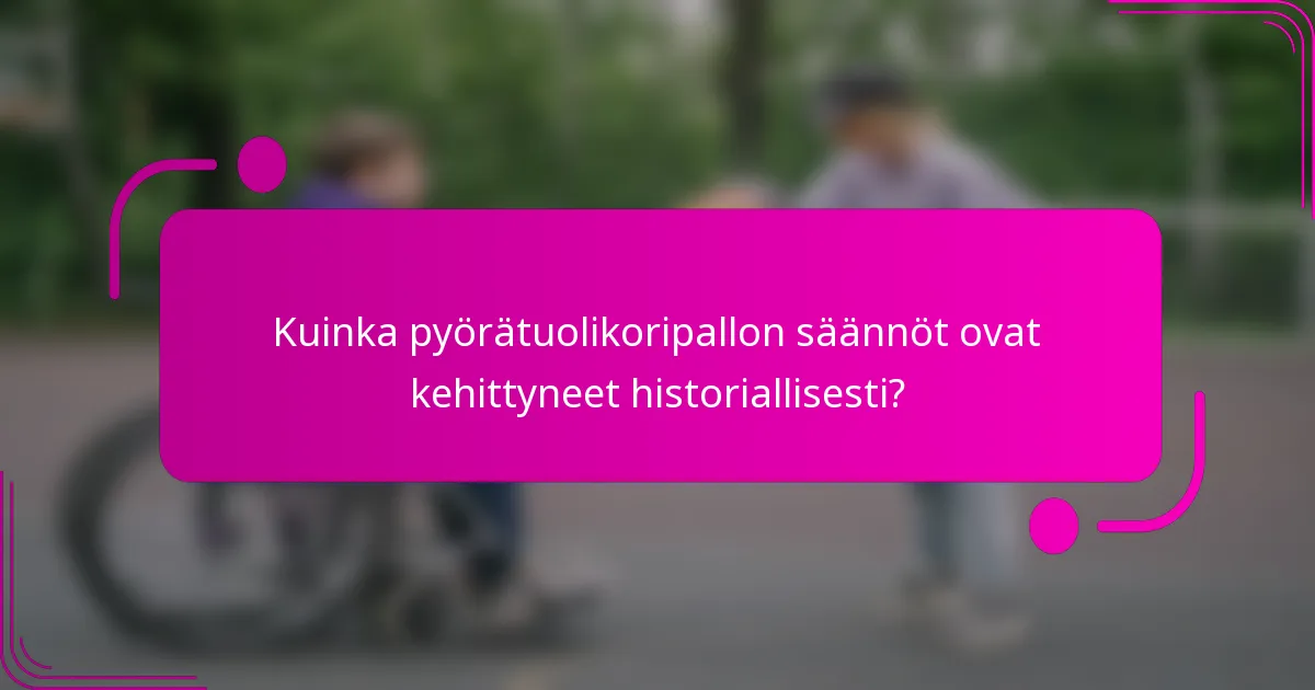 Kuinka pyörätuolikoripallon säännöt ovat kehittyneet historiallisesti?