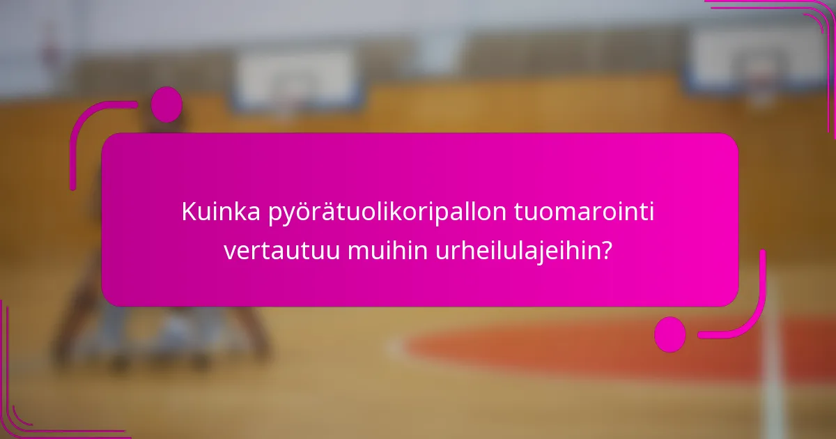 Kuinka pyörätuolikoripallon tuomarointi vertautuu muihin urheilulajeihin?
