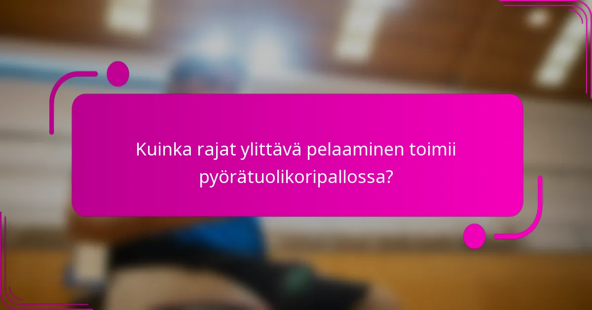 Kuinka rajat ylittävä pelaaminen toimii pyörätuolikoripallossa?