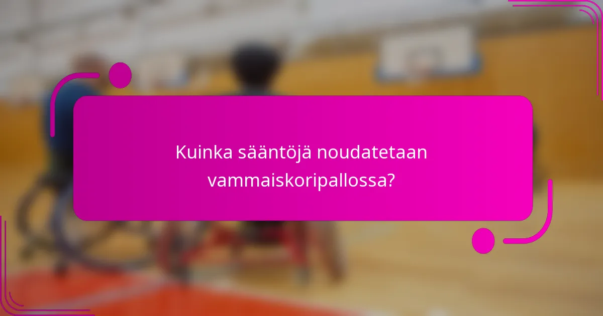 Kuinka sääntöjä noudatetaan vammaiskoripallossa?