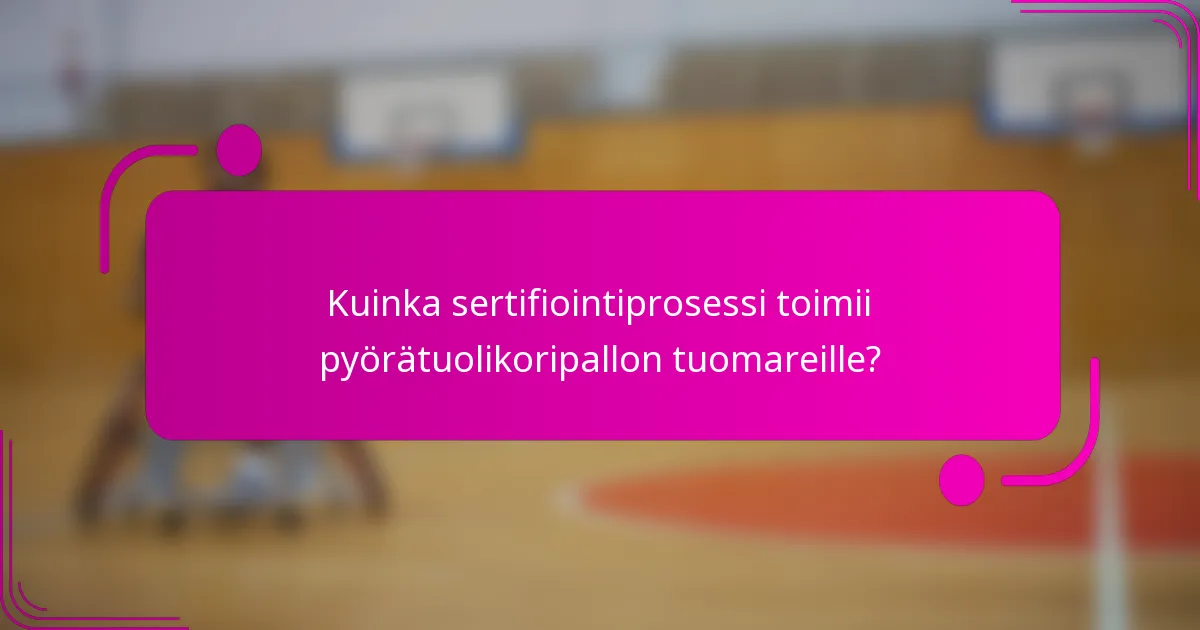 Kuinka sertifiointiprosessi toimii pyörätuolikoripallon tuomareille?