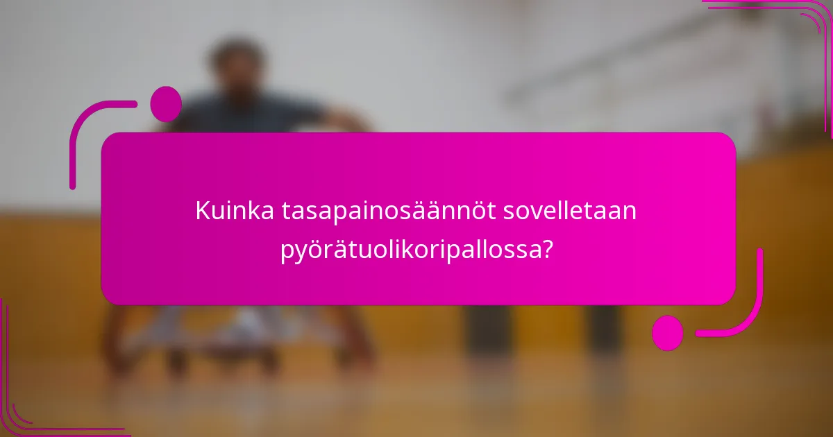 Kuinka tasapainosäännöt sovelletaan pyörätuolikoripallossa?