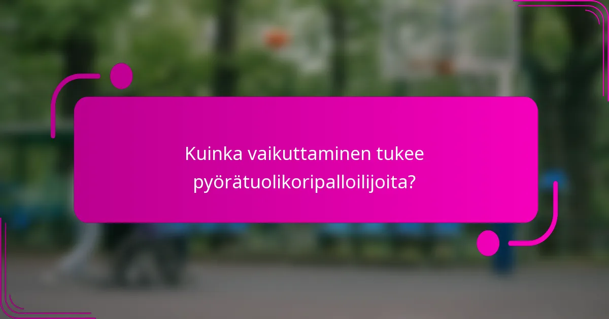 Kuinka vaikuttaminen tukee pyörätuolikoripalloilijoita?