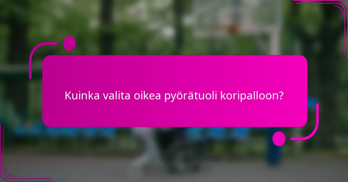 Kuinka valita oikea pyörätuoli koripalloon?