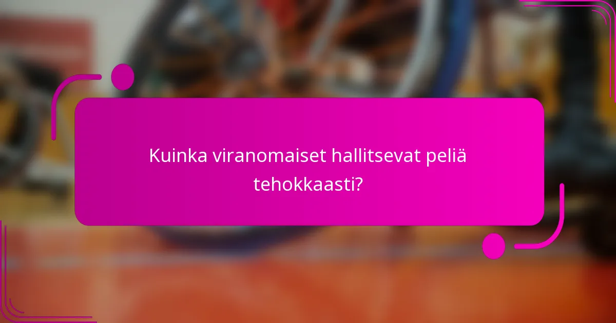 Kuinka viranomaiset hallitsevat peliä tehokkaasti?
