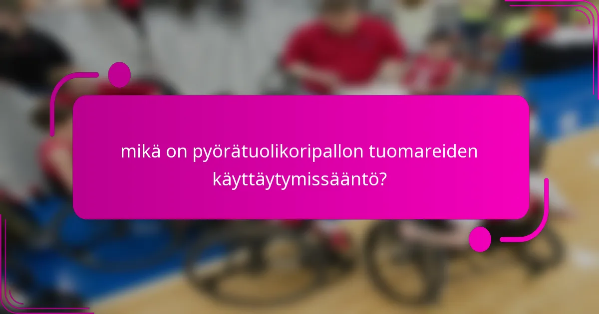 mikä on pyörätuolikoripallon tuomareiden käyttäytymissääntö?