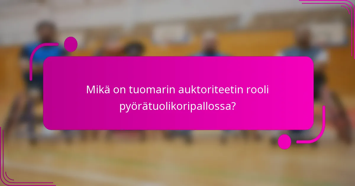 Mikä on tuomarin auktoriteetin rooli pyörätuolikoripallossa?