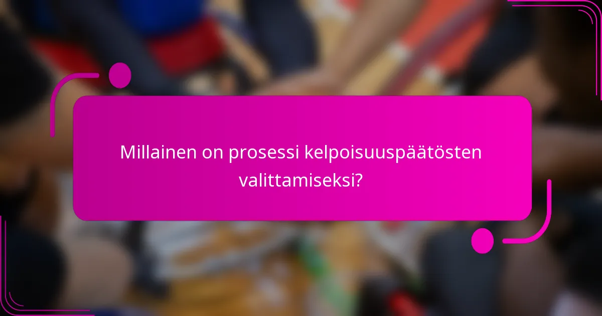 Millainen on prosessi kelpoisuuspäätösten valittamiseksi?