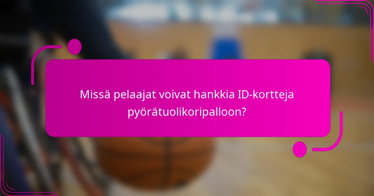 Missä pelaajat voivat hankkia ID-kortteja pyörätuolikoripalloon?