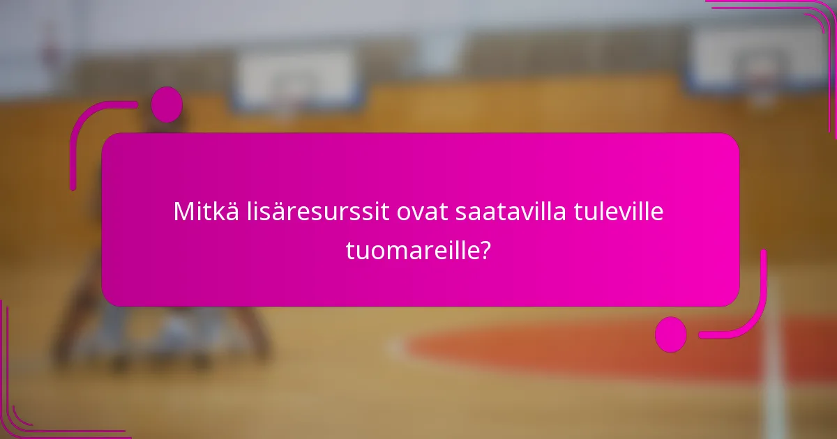 Mitkä lisäresurssit ovat saatavilla tuleville tuomareille?