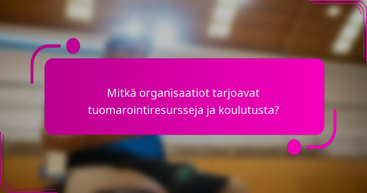 Mitkä organisaatiot tarjoavat tuomarointiresursseja ja koulutusta?