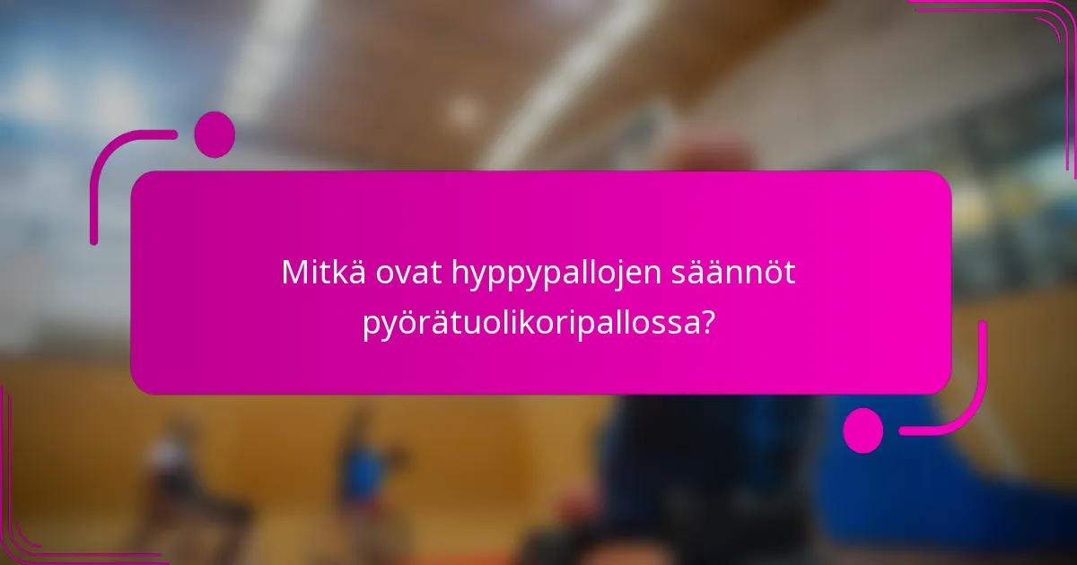 Mitkä ovat hyppypallojen säännöt pyörätuolikoripallossa?