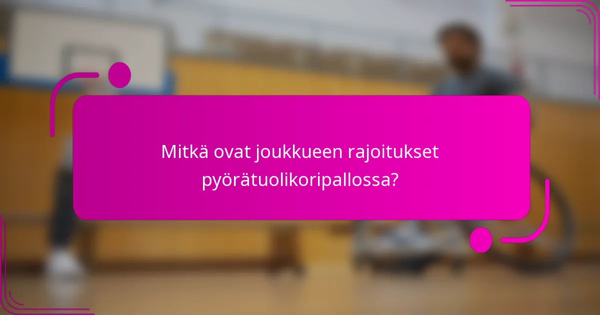 Mitkä ovat joukkueen rajoitukset pyörätuolikoripallossa?
