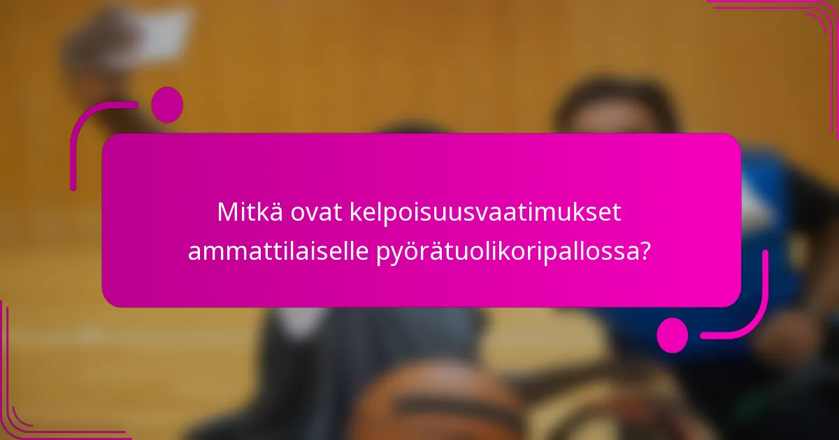 Mitkä ovat kelpoisuusvaatimukset ammattilaiselle pyörätuolikoripallossa?