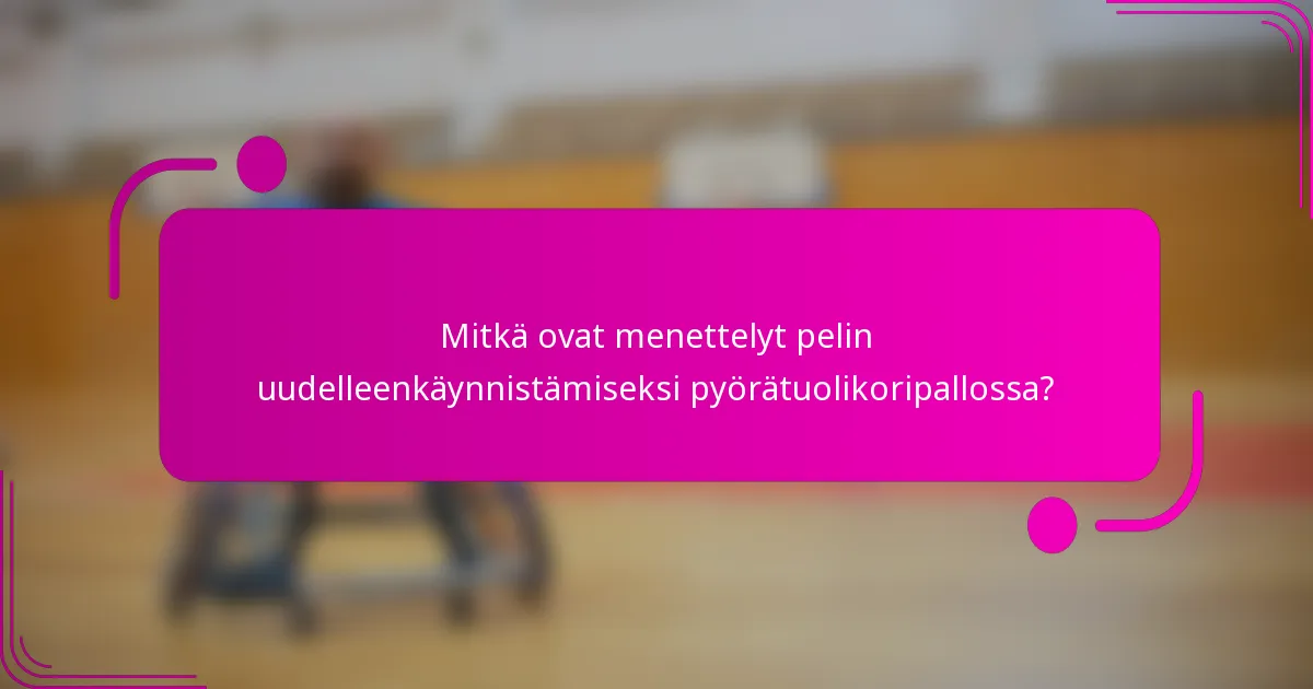 Mitkä ovat menettelyt pelin uudelleenkäynnistämiseksi pyörätuolikoripallossa?