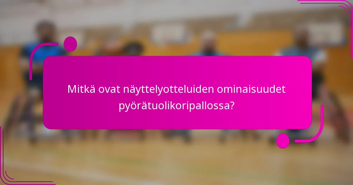Mitkä ovat näyttelyotteluiden ominaisuudet pyörätuolikoripallossa?