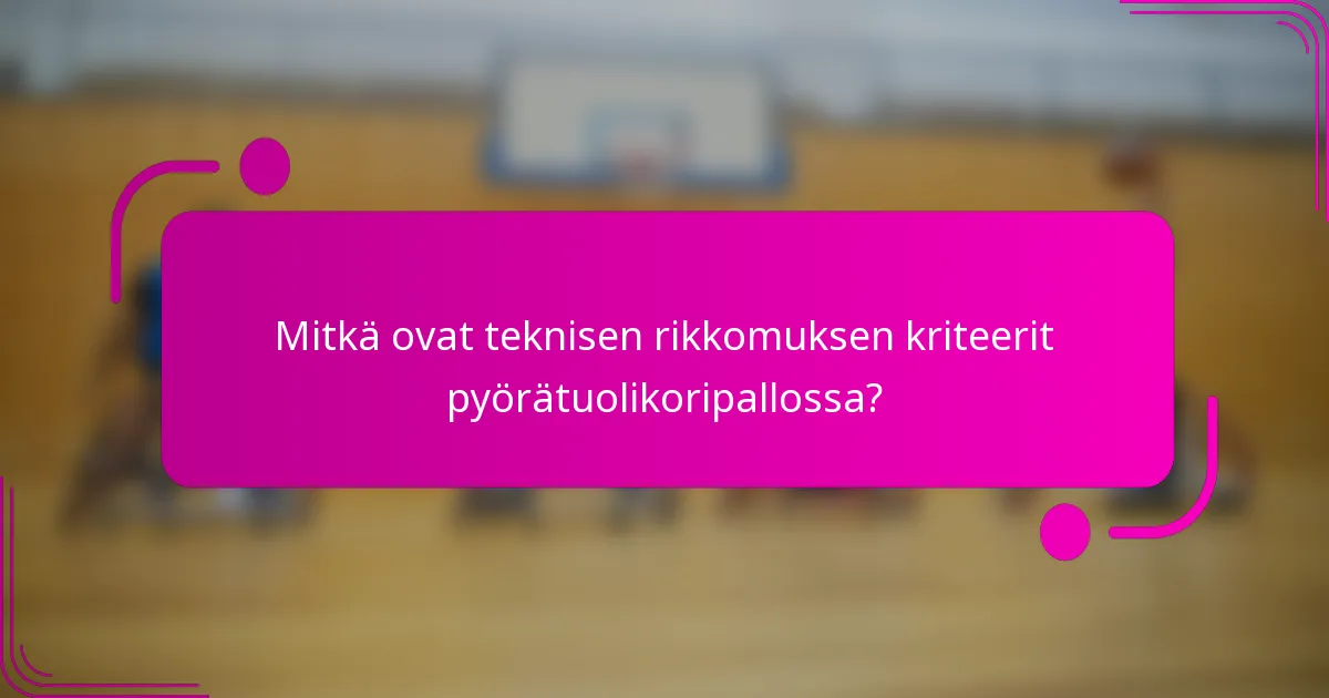 Mitkä ovat teknisen rikkomuksen kriteerit pyörätuolikoripallossa?