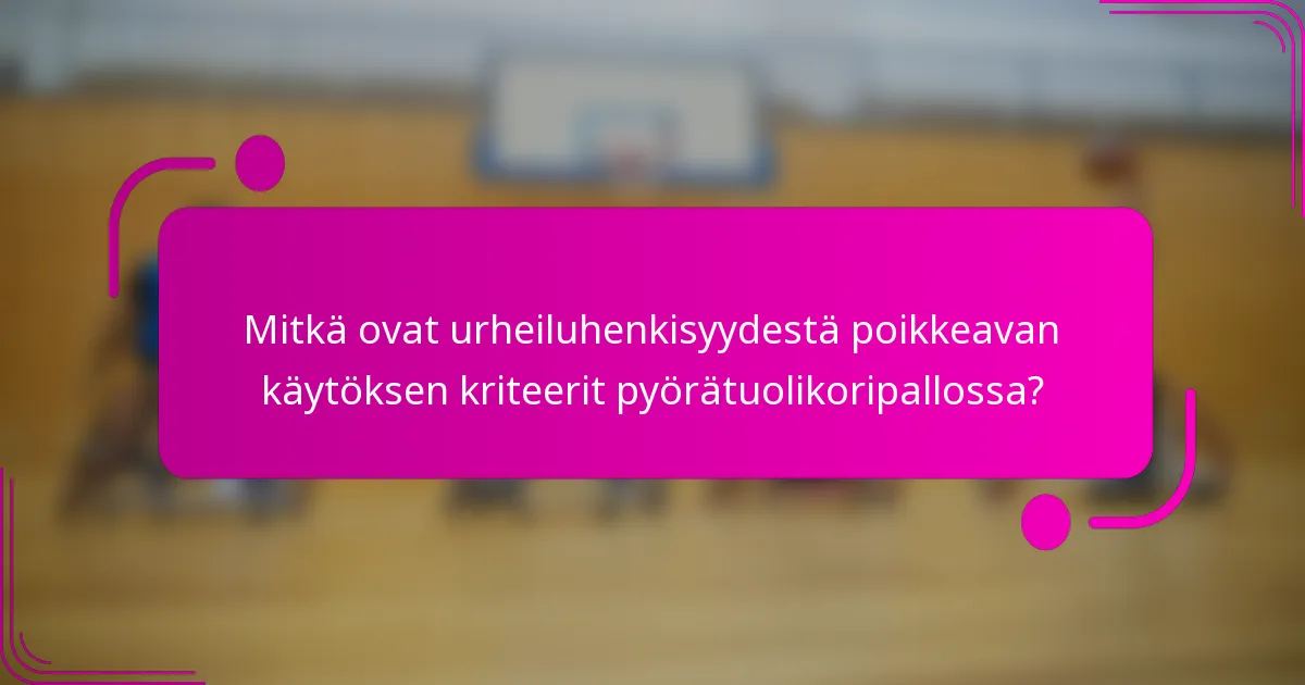 Mitkä ovat urheiluhenkisyydestä poikkeavan käytöksen kriteerit pyörätuolikoripallossa?