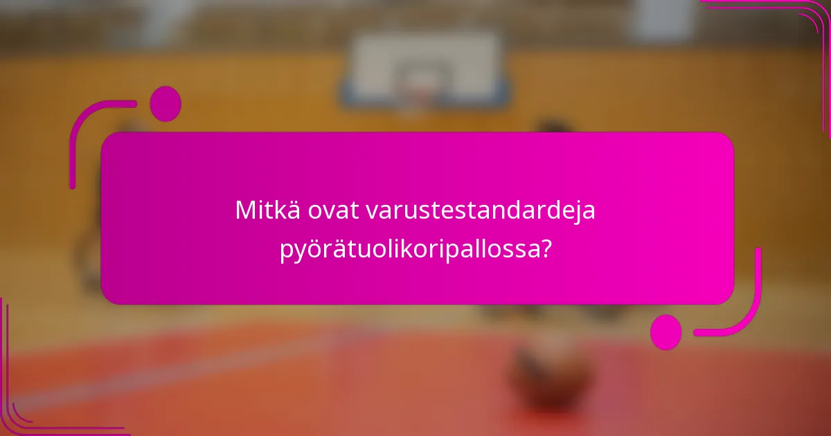 Mitkä ovat varustestandardeja pyörätuolikoripallossa?