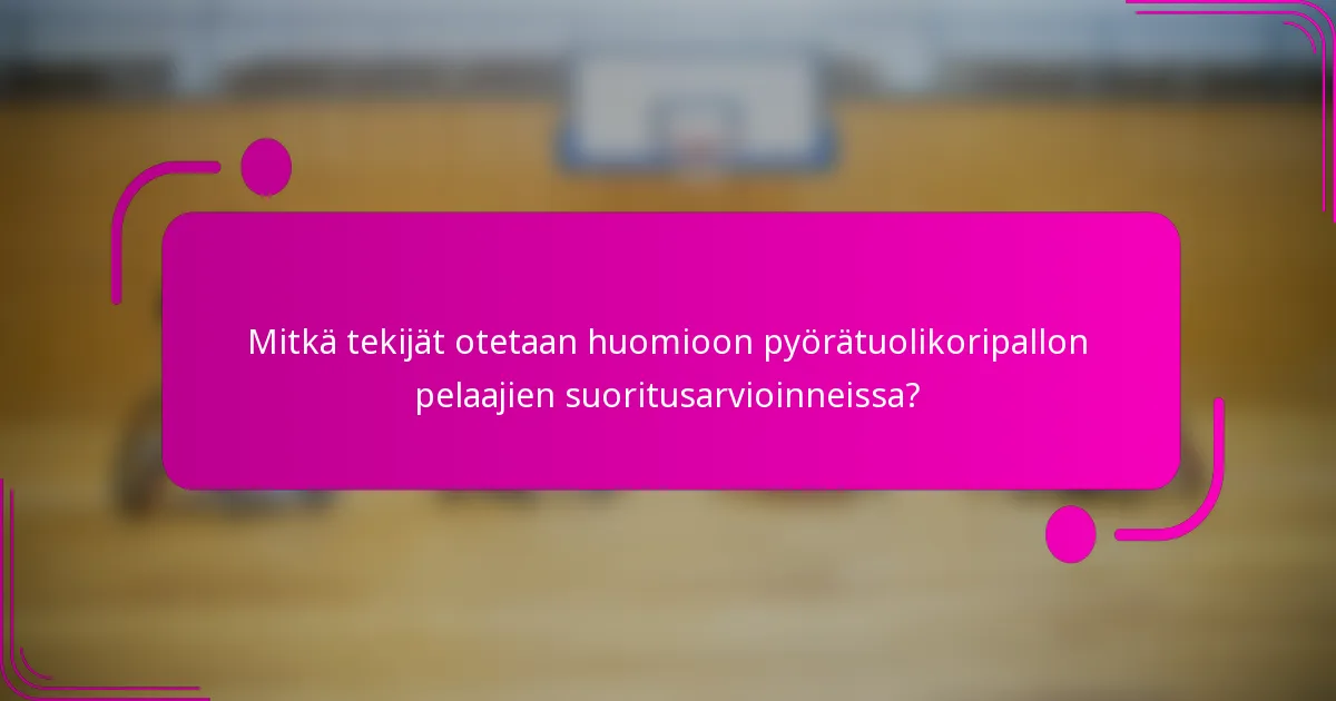 Mitkä tekijät otetaan huomioon pyörätuolikoripallon pelaajien suoritusarvioinneissa?